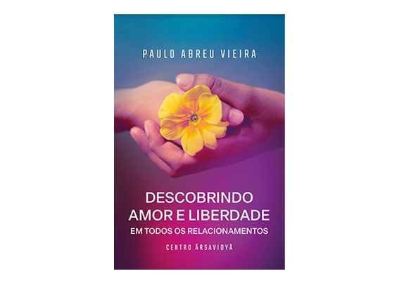 Descobrindo Amor e Liberdade em todos os relacionamentos Livro Paulo Abreu Vieira